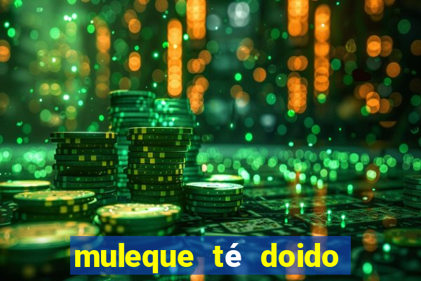 muleque té doido 4 o filme completo dublado